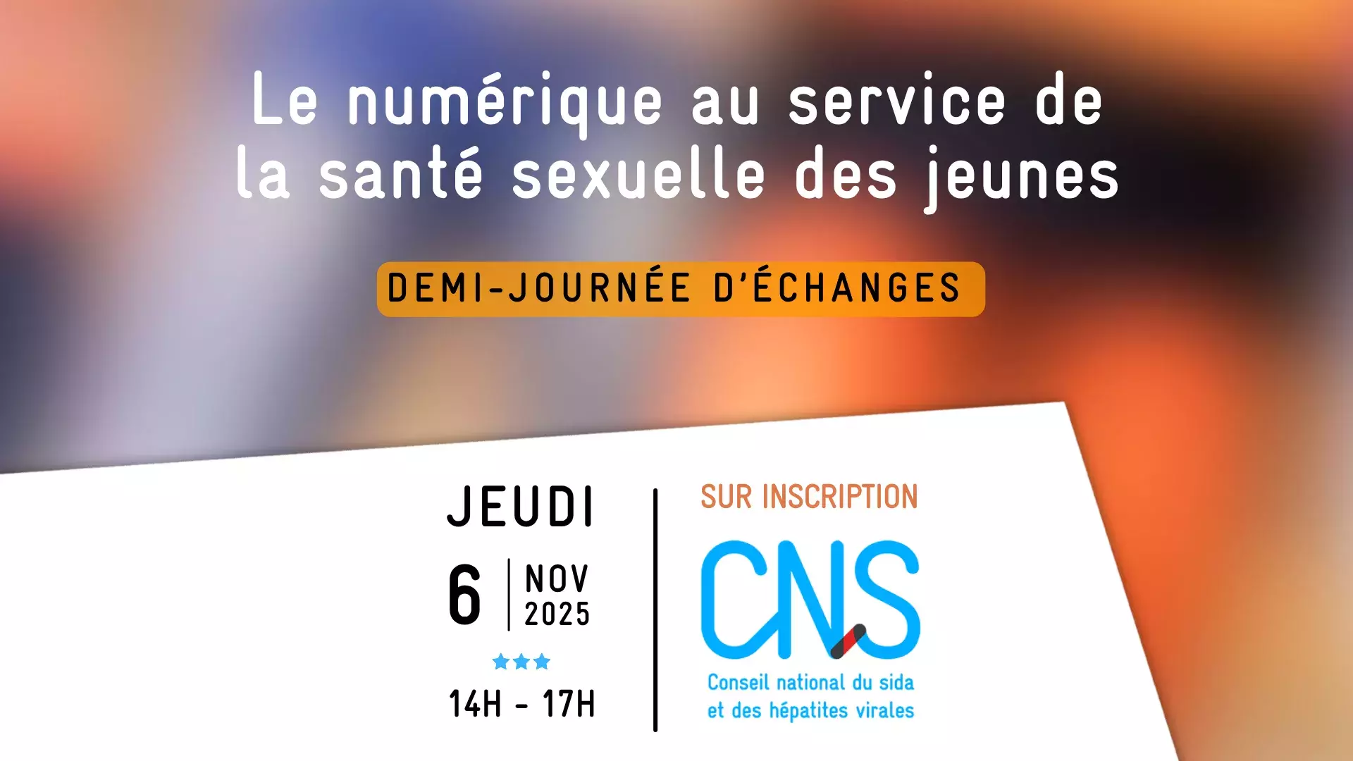 Visuel d'invitation à la demie-journée d'échanges du 6 novembre 2025, organisée par le CNS, sur le numérique au service de la santé sexuelle des jeunes